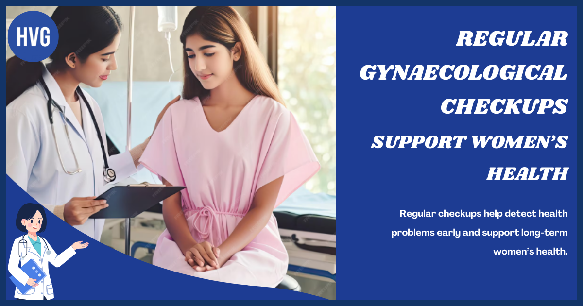 Why Regular Gynaecological Checkups Are Important for Women’s Health